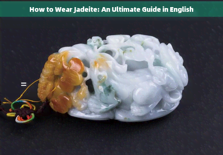 How to Wear Jadeite: An Ultimate Guide in English